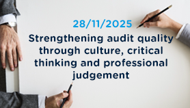 28 November 2025 : Strengthening audit quality through culture,  critical thinking and professional judgement